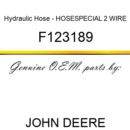 Hydraulic Hose - HOSE,SPECIAL 2 WIRE F123189