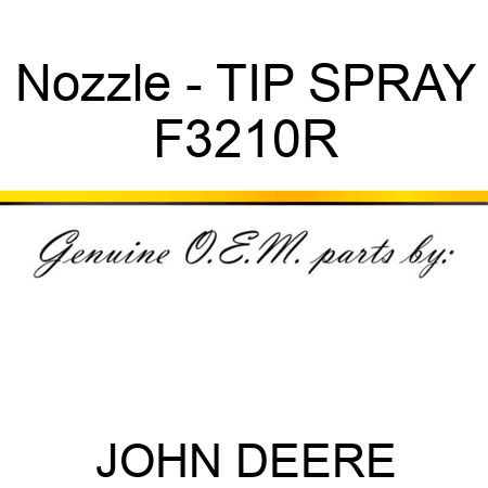 Nozzle - TIP, SPRAY F3210R