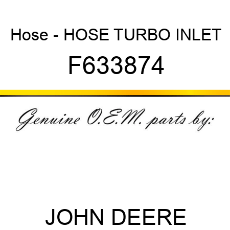 Hose - HOSE, TURBO INLET F633874