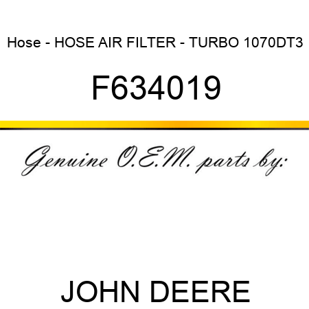 Hose - HOSE, AIR FILTER - TURBO 1070DT3 F634019