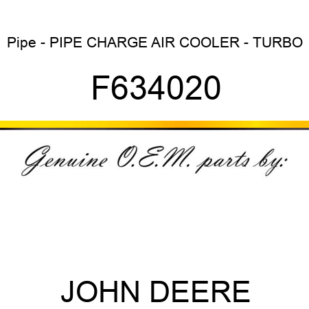 Pipe - PIPE, CHARGE AIR COOLER - TURBO F634020
