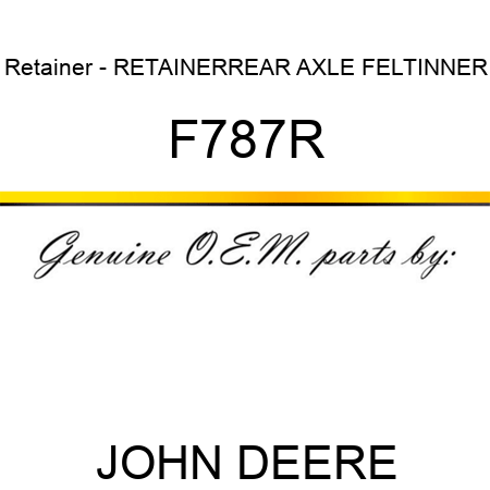 Retainer - RETAINER,REAR AXLE FELT,INNER F787R