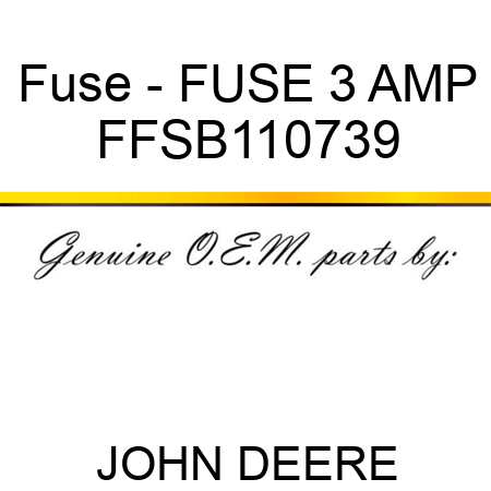 Fuse - FUSE, 3 AMP FFSB110739