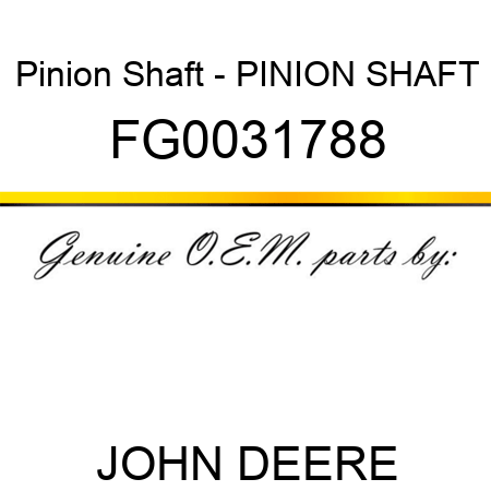 Pinion Shaft - PINION SHAFT FG0031788