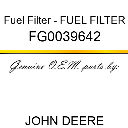 Fuel Filter - FUEL FILTER FG0039642