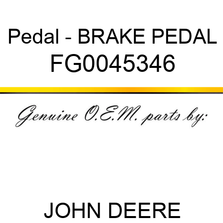 Pedal - BRAKE PEDAL FG0045346