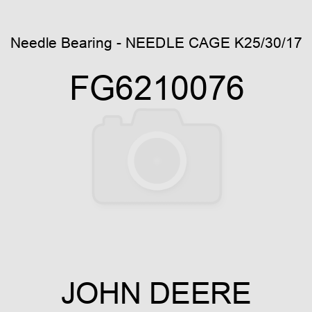 Needle Bearing - NEEDLE CAGE K25/30/17 FG6210076