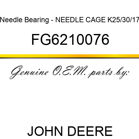 Needle Bearing - NEEDLE CAGE K25/30/17 FG6210076