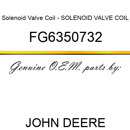 Solenoid Valve Coil - SOLENOID VALVE COIL FG6350732