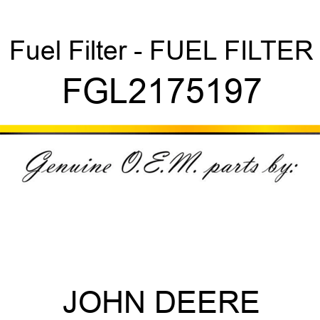 Fuel Filter - FUEL FILTER FGL2175197