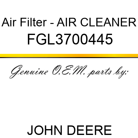 Air Filter - AIR CLEANER FGL3700445