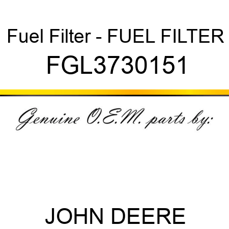 Fuel Filter - FUEL FILTER FGL3730151