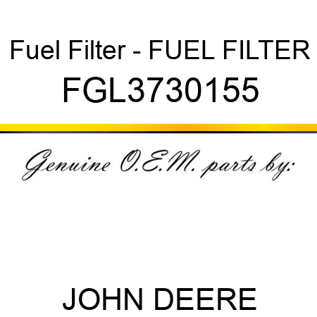 Fuel Filter - FUEL FILTER FGL3730155