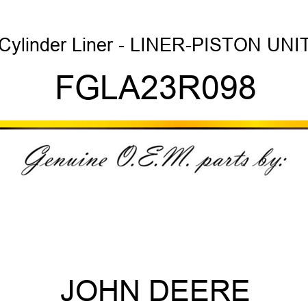 Cylinder Liner - LINER-PISTON UNIT FGLA23R098