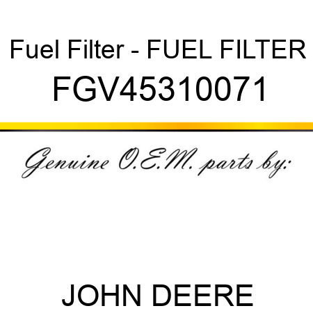 Fuel Filter - FUEL FILTER FGV45310071