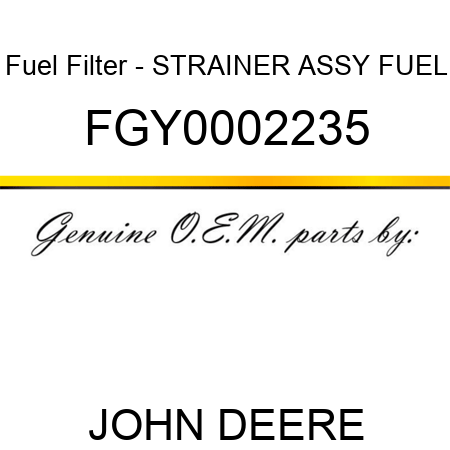 Fuel Filter - STRAINER ASSY, FUEL FGY0002235