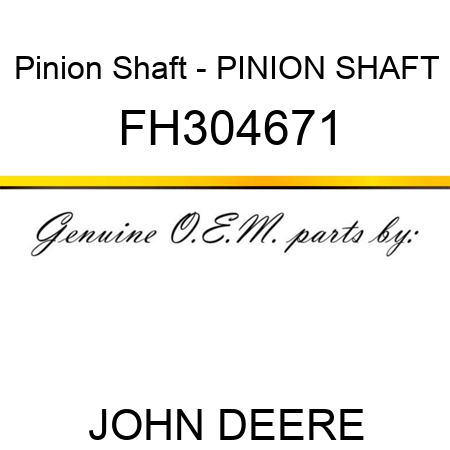 Pinion Shaft - PINION SHAFT, FH304671