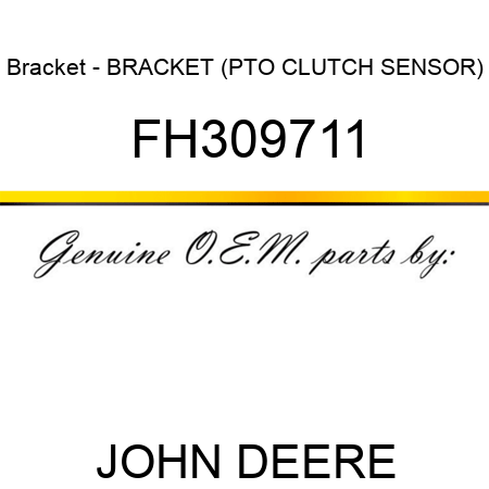 Bracket - BRACKET, (PTO CLUTCH SENSOR) FH309711