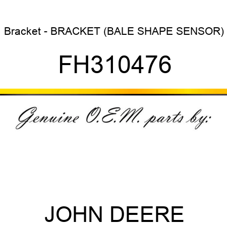 Bracket - BRACKET, (BALE SHAPE SENSOR) FH310476