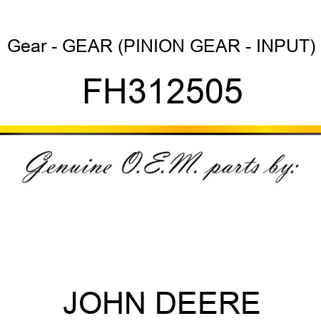 Gear - GEAR, (PINION GEAR - INPUT) FH312505