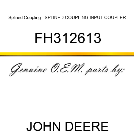 Splined Coupling - SPLINED COUPLING, INPUT COUPLER FH312613