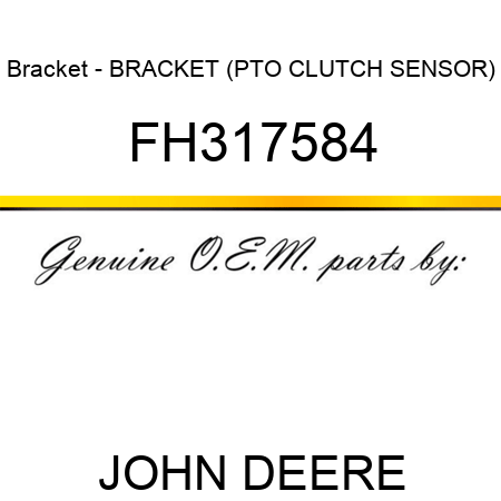 Bracket - BRACKET, (PTO CLUTCH SENSOR) FH317584