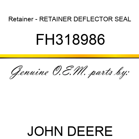 Retainer - RETAINER, DEFLECTOR SEAL FH318986