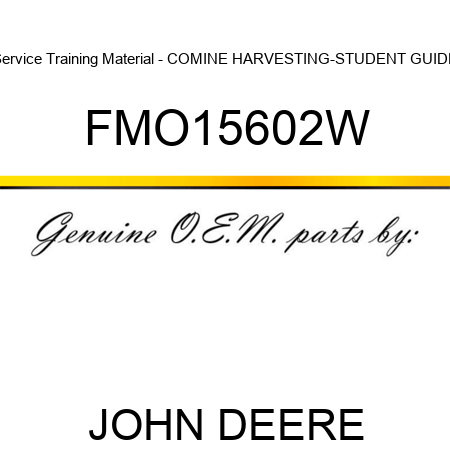 Service Training Material - COMINE HARVESTING-STUDENT GUIDE FMO15602W