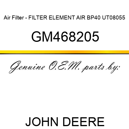 Air Filter - FILTER ELEMENT AIR BP40 UT08055 GM468205
