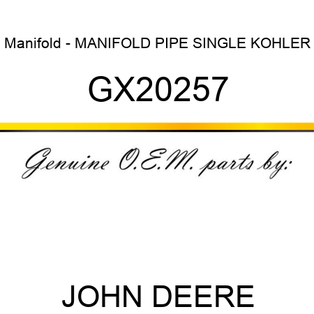 Manifold - MANIFOLD, PIPE SINGLE KOHLER GX20257