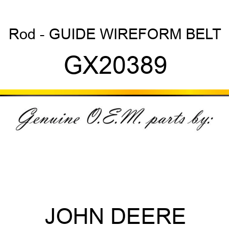 Rod - GUIDE, WIREFORM BELT GX20389