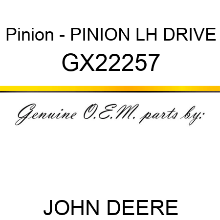 Pinion - PINION, LH DRIVE GX22257
