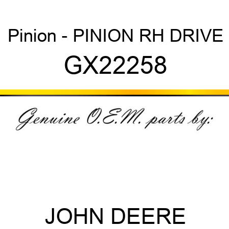 Pinion - PINION, RH DRIVE GX22258