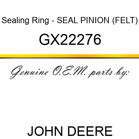 Sealing Ring - SEAL, PINION (FELT) GX22276