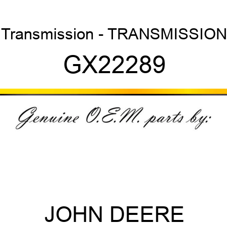 Transmission - TRANSMISSION GX22289