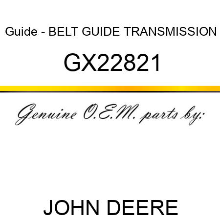 Guide - BELT GUIDE, TRANSMISSION GX22821