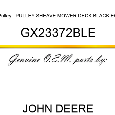 Pulley - PULLEY, SHEAVE, MOWER DECK BLACK EC GX23372BLE