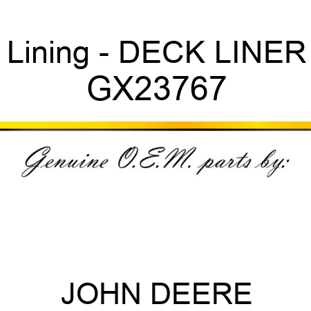 Lining - DECK LINER GX23767