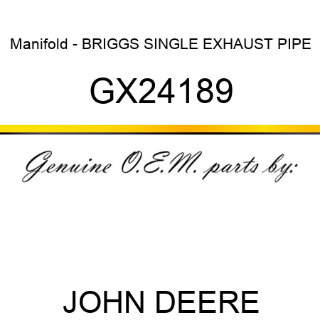 Manifold - BRIGGS SINGLE EXHAUST PIPE GX24189