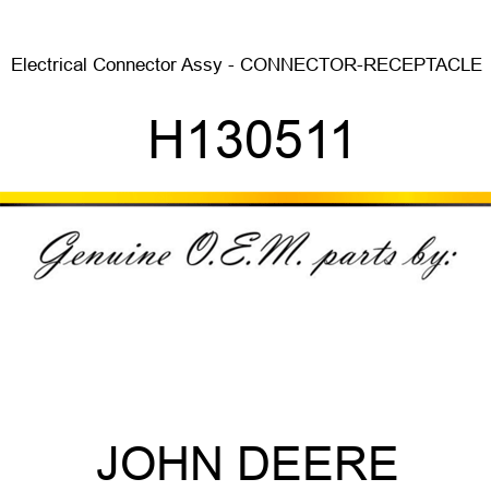 Electrical Connector Assy - CONNECTOR-RECEPTACLE H130511
