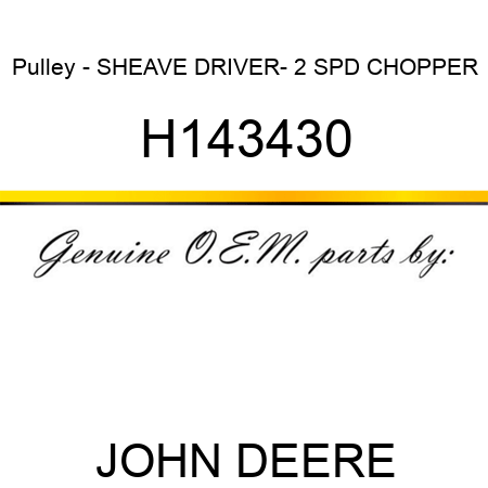 Pulley - SHEAVE DRIVER- 2 SPD CHOPPER H143430