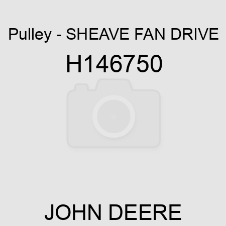 Pulley - SHEAVE, FAN DRIVE H146750