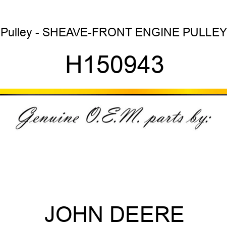 Pulley - SHEAVE-FRONT ENGINE PULLEY H150943