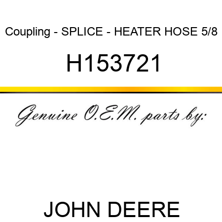 Coupling - SPLICE - HEATER HOSE 5/8 H153721