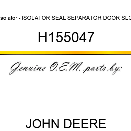 Isolator - ISOLATOR, SEAL, SEPARATOR DOOR, SLO H155047