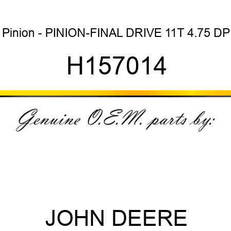 Pinion - PINION-FINAL DRIVE, 11T 4.75 DP H157014