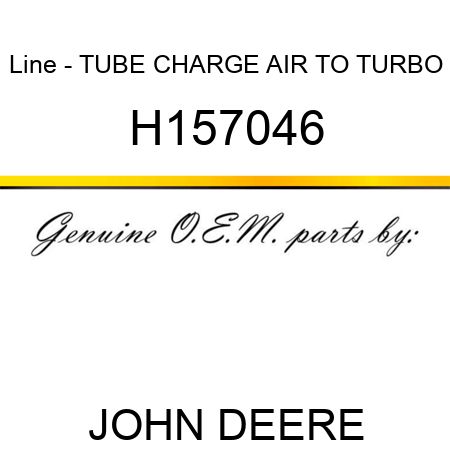 Line - TUBE, CHARGE AIR TO TURBO H157046