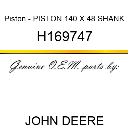 Piston - PISTON, 140 X 48 SHANK H169747