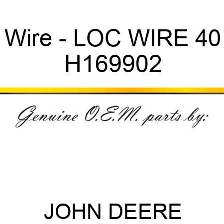Wire - LOC WIRE, 40 H169902