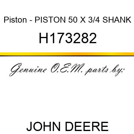 Piston - PISTON, 50 X 3/4 SHANK H173282